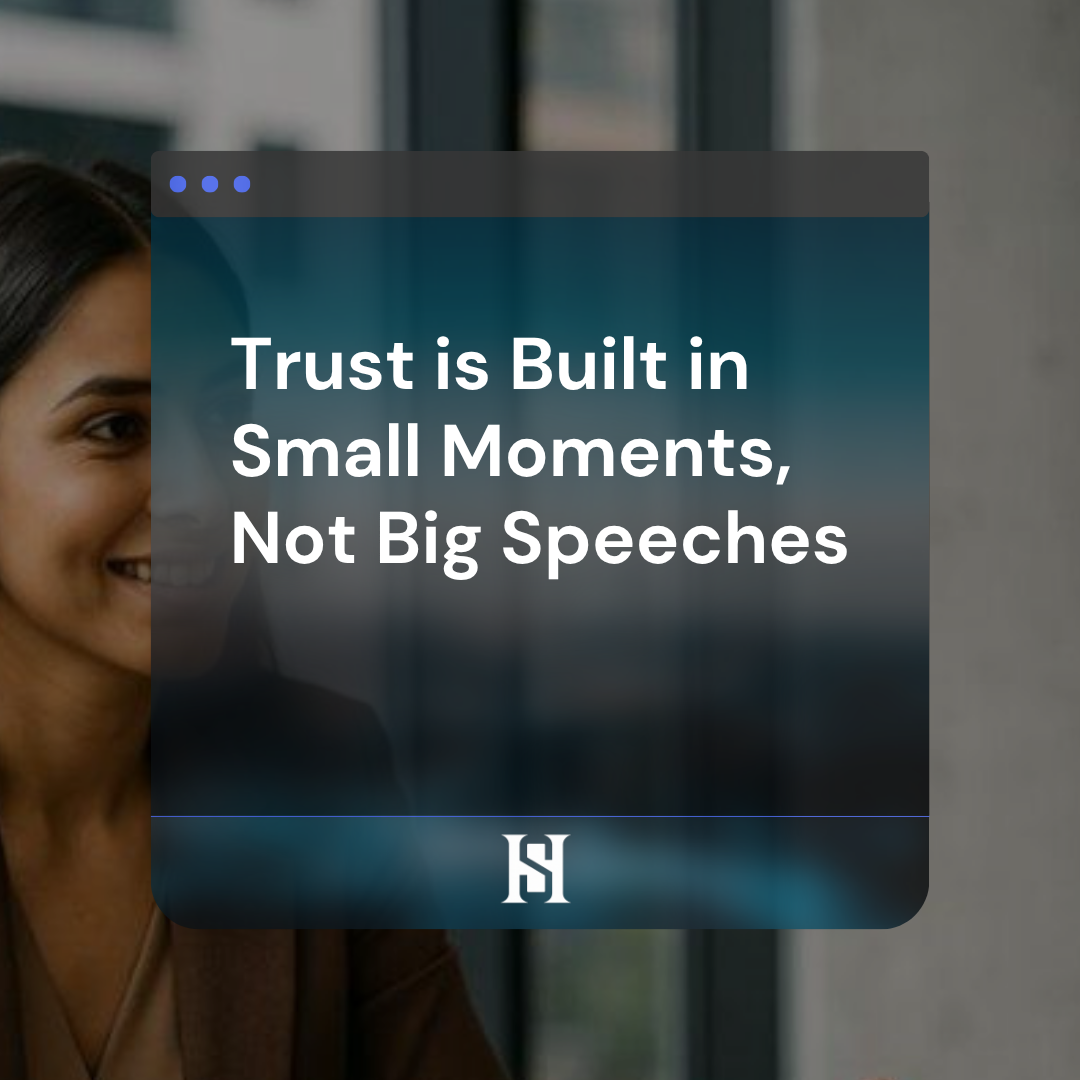 Trust is Built in Small Moments, Not Big Speeches