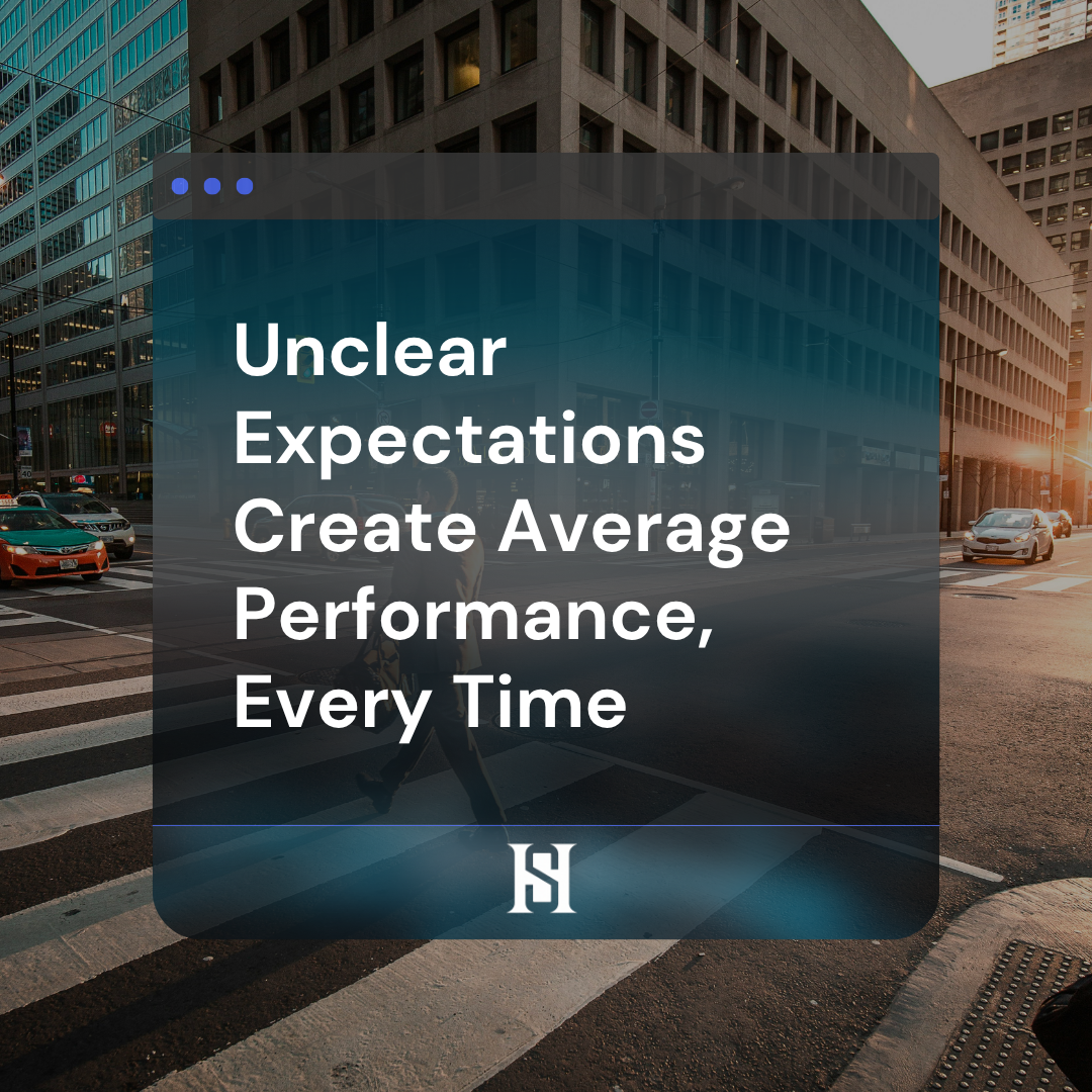 Unclear Expectations Create Average Performance, Every Time