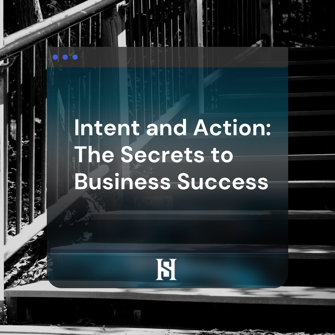 Intent and Action: The Secrets to Business Success